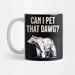 Can I Pet That Dawg Bear Southern Accent Mug